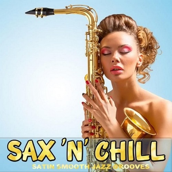 VA - Sax 'N' Chill (Satin Smooth Jazz Grooves) (2015)